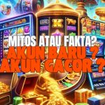 akun slot gacor vs akun baru, mitos atau Fakta?