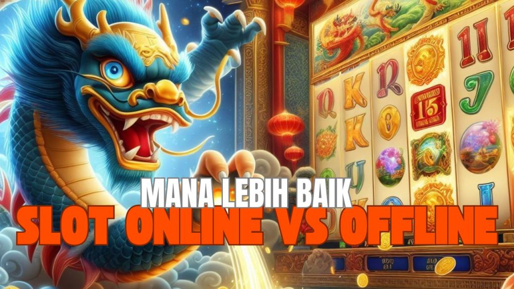 Perbandingan slot online vs offline