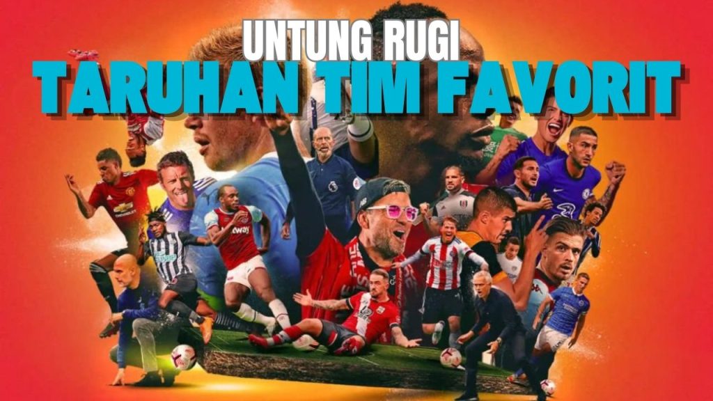 Untung Rugi Taruhan Tim Favorit
