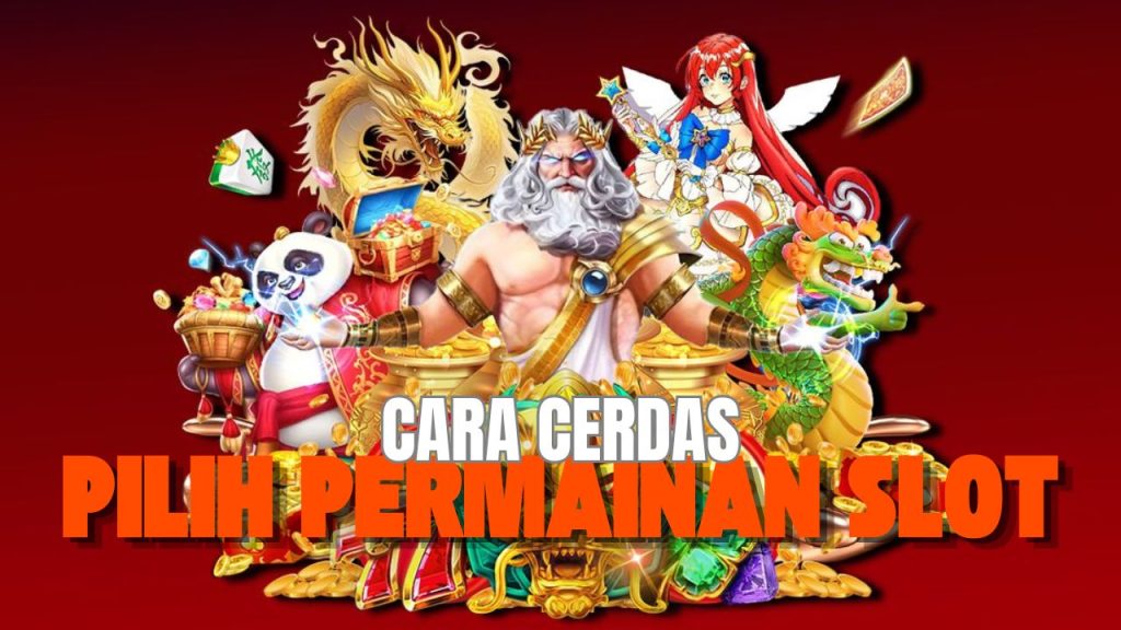 cara cerdas pilih permainan slot online