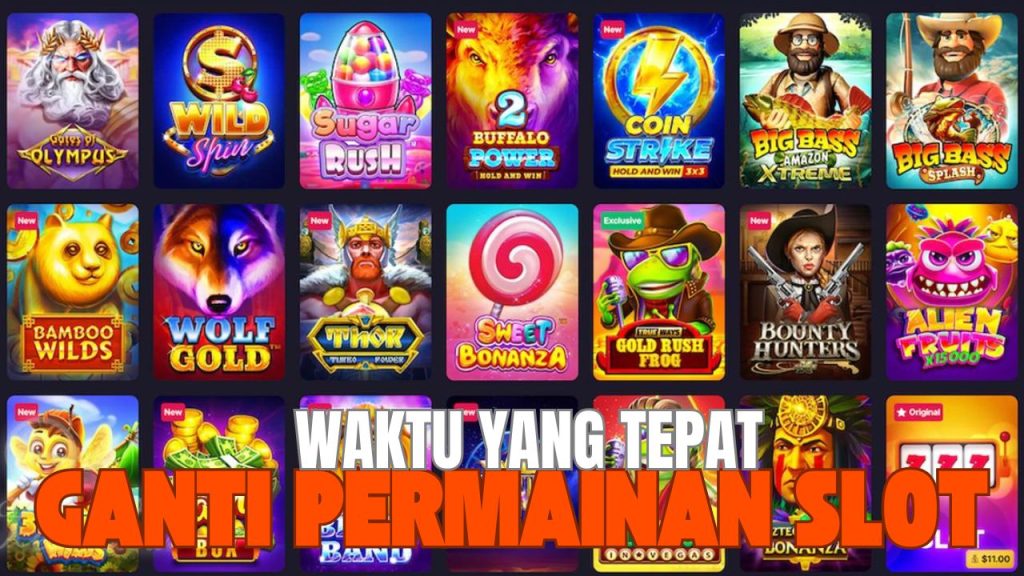 waktu yang tepat ganti ganti permainan slot