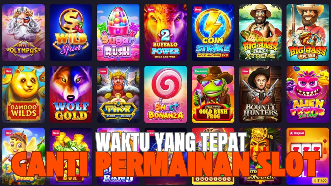 waktu yang tepat ganti ganti permainan slot