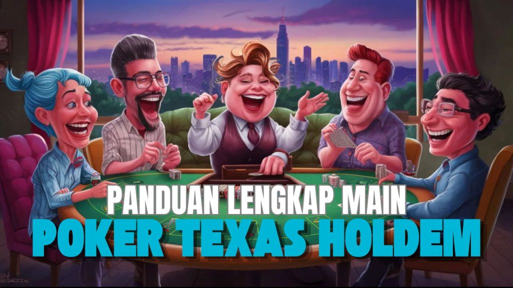 Panduan Lengkap Cara Main Poker Texas Holdem