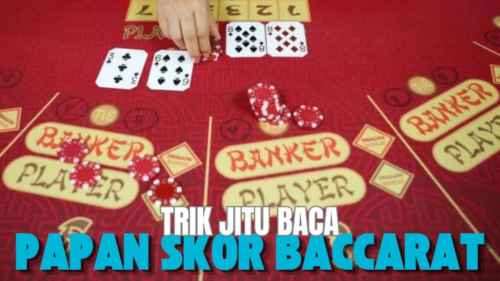 trik jitu baca papan skor baccarat